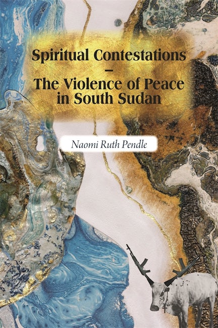 Book cover image for Spiritual Contestations – The Violence of Peace in South Sudan ISBN: 9781847013385
